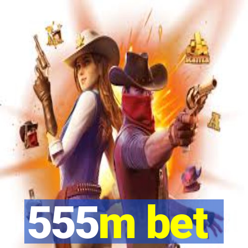 555m bet